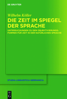 Die Zeit Im Spiegel Der Sprache: Untersuchungen Zu Den Objektivierungsformen F�r Zeit in Der Nat�rlichen Sprache 3110766086 Book Cover