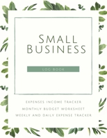 Small Business Logbook Expenses Income Tracker Monthly Budget Worksheet Weekly and daily Expense Tracker: Accounting Essentials To Record Income and Expenses 3529348317 Book Cover