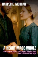 A Heart Made Whole: An Amish Story of Family Bonds and Love's Quiet Courage (Heartland Stories: Tales of Love and Strength in the Amish Community) B0FJ5PCSPT Book Cover