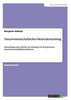 Naturwissenschaftliches Methodentraining: Entwicklung eines Moduls zur Schulung von Kompetenzen naturwissenschaftlichen Arbeitens 3640321561 Book Cover
