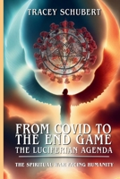 The Spiritual War Facing Humanity: Fallen Angels, the Antichrist System, and Christ's Final Victory Series: From COVID to the End Game: The Luciferian Agenda, Book 3 1067063420 Book Cover