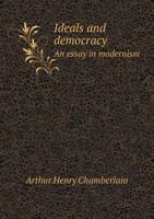 Ideals and Democracy: An Essay in Modernism 1357446977 Book Cover