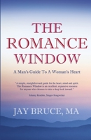The Romance Window: A Man's Guide to a Woman's Heart 0692119469 Book Cover