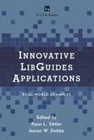 Innovative Libguides Applications: Real World Examples 1442270543 Book Cover