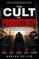 THE CULT OF PRODUCTIVITY: Burnout, Hustle Culture, and the Pressure to Always Perform B0H374TL2X Book Cover