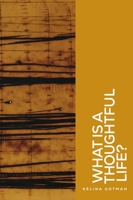 What Is a Thoughtful Life? 1526187566 Book Cover