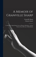 A memoir of Granville Sharp,: To which is added Sharp's "Law of passive obedience," and an extract from his "Law of retribution." 1016565402 Book Cover