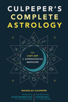 Culpeper's Complete Astrology: The Lost Art of Astrological Medicine 1648413056 Book Cover