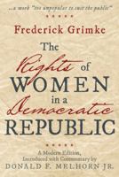 The Rights of Women in a Democratic Republic: A Modern Edition, Introduced with Commentary by Donald F. Melhorn Jr. 1480829293 Book Cover
