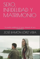 SEXO, INFIDELIDAD Y MATRIMONIO: Se puede restablecer el amor después de una infidelidad B08YQMCHC7 Book Cover