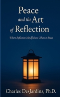 Peace and the Art of Reflection: Where Reflective Mindfulness Ushers in Peace B0G3B9LVCX Book Cover