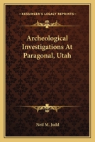 Archeological Investigations at Paragonal, Utah (with Fifteen Plates) 054849505X Book Cover