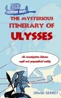 THE MYSTERIOUS ITINERARY OF ULYSSES: An investigation between myth and geographical reality B0GQQDZRG4 Book Cover