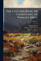 The Coucher Book - Or Chartulary of Whalley Abbey 1021960705 Book Cover