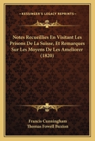 Notes Recueillies En Visitant Les Prisons De La Suisse, Et Remarques Sur Les Moyens De Les Ameliorer (1820) 1167511891 Book Cover