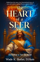 The Heart of a Seer: Ascending to See the King! B0FNZQMTXD Book Cover