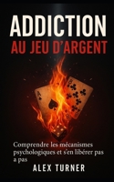 Addiction au jeu d’argent: Comprendre les mécanismes psychologiques et s’en libérer pas à pas (French Edition) B0FNRRW6YY Book Cover