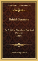 British Senators: Or Political Sketches, Past And Present 1164592173 Book Cover