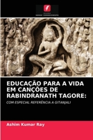 EDUCAÇÃO PARA A VIDA EM CANÇÕES DE RABINDRANATH TAGORE:: COM ESPECIAL REFERÊNCIA A GITANJALI 6203389005 Book Cover