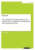 Die romantische Programmatik in "Der goldene Topf. Dualistisches Erzhlprinzip und romantische Ironie 3668332193 Book Cover