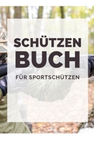 Schützen Buch Für Sportschützen: Schussbücher | Jagdtagebuch A5, Jägertagebuch & Jagdbuch (German Edition) 1693719789 Book Cover