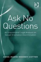 Ask No Questions: An International Legal Analysis on Sexual Orientation Discrimination 0754677915 Book Cover