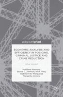 Economic Analysis and Efficiency in Policing, Criminal Justice and Crime Reduction: What Works? 1137588640 Book Cover
