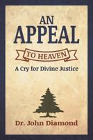 An Appeal to Heaven: A Cry for Divine Justice 1498495796 Book Cover