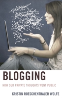 Blogging: How Our Private Thoughts Went Public 0739198041 Book Cover