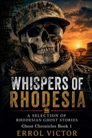 Whispers of Rhodesia: A selection of Rhodesian Ghost Stories B0H5ZPM7TF Book Cover
