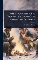 The Thoughts Of A Traveller Upon Our American Disputes 1024854574 Book Cover