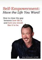 Self-Empowerment: Have the Life You Want! 0557572592 Book Cover