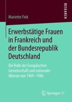 Erwerbst?tige Frauen in Frankreich und der Bundesrepublik Deutschland : Die Rolle der Europ?ischen Gemeinschaft und Nationaler Akteure Von 1969-1986 3658232781 Book Cover