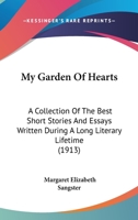 My Garden Of Hearts: A Collection Of The Best Short Stories And Essays Written During A Long Literary Lifetime 1104298600 Book Cover