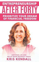 Entrepreneurship After Forty: Prioritize Your Dream of Financial Freedom B0CV1H5S1W Book Cover