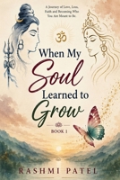 When My Soul Learned To Grow (The Soul Journeys Collection) B0HFFS3MLK Book Cover