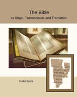 The Bible: Its Origin, Transmission, and Translation 1953850057 Book Cover