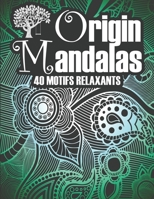 Origin Mandalas: 40 motifs relaxants - Livre de coloriage de Mandalas déstressants à colorier - 82 pages - A4 B0849YRZFG Book Cover