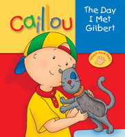 Caillou: The Day I Met Gilbert 2894507275 Book Cover