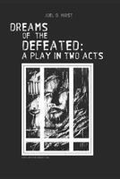 Dreams of the Defeated: A Play in Two Acts 1797084321 Book Cover