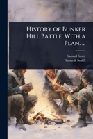 History of Bunker Hill Battle. With a Plan. ... 1023724731 Book Cover