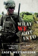 What We Got Into: The Politics of our War and the Trials that followed 1483691837 Book Cover