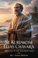 ST. KURIAKOSE ELIAS CHAVARA: Miracles in the Malabar Coast. B0G1YFBDJL Book Cover