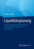 Liquiditätsplanung: Das Steuerungstool für zukunftssicheres unternehmerisches Handeln – ein Praxisleitfaden 3658423870 Book Cover