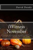 Iwitness November: To Challenge Ourselves to See the Hand of God at Work Every Day in Everyday Life with Everyday People... 1539600726 Book Cover