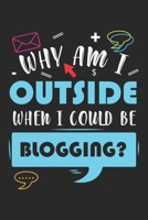 Why Am I Outside When I Could Be Blogging?: Funny Blogger Notebook 6x9 Inches 120 lined pages for notes Notebook 6x9 Inches - 120 lined pages for notes, drawings, formulas Organizer writing book plann 1704215404 Book Cover