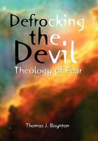 Defrocking the Devil: Theology of Fear 1456851268 Book Cover