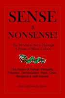 Sense & Nonsense!: The World as Seem Through a Prism of Many Colors! 1518868282 Book Cover