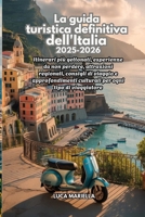 La guida turistica definitiva dell'Italia 2025-2026: Itinerari più gettonati, esperienze da non perdere, attrazioni regionali, consigli di viaggio ... per ogni tipo di viaggiat (Italian Edition) B0FLY66WCZ Book Cover