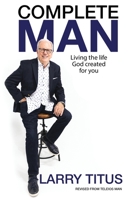 Complete Man: Living the Life God Created for You 195767217X Book Cover